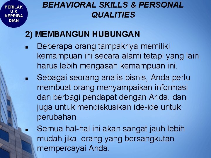 PERILAK U& KEPRIBA DIAN BEHAVIORAL SKILLS & PERSONAL QUALITIES 2) MEMBANGUN HUBUNGAN n Beberapa