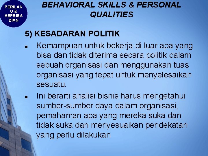 PERILAK U& KEPRIBA DIAN BEHAVIORAL SKILLS & PERSONAL QUALITIES 5) KESADARAN POLITIK n Kemampuan