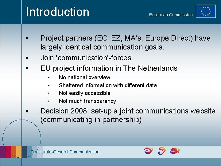 Introduction • • • Project partners (EC, EZ, MA’s, Europe Direct) have largely identical