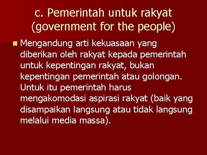 c. Pemerintah untuk rakyat (government for the people) n Mengandung arti kekuasaan yang diberikan