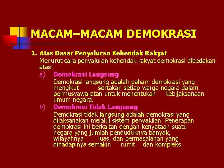 MACAM–MACAM DEMOKRASI 1. Atas Dasar Penyaluran Kehendak Rakyat Menurut cara penyaluran kehendak rakyat demokrasi