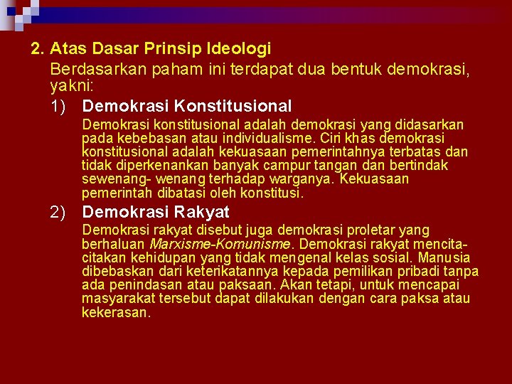2. Atas Dasar Prinsip Ideologi Berdasarkan paham ini terdapat dua bentuk demokrasi, yakni: 1)