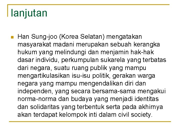 lanjutan n Han Sung-joo (Korea Selatan) mengatakan masyarakat madani merupakan sebuah kerangka hukum yang