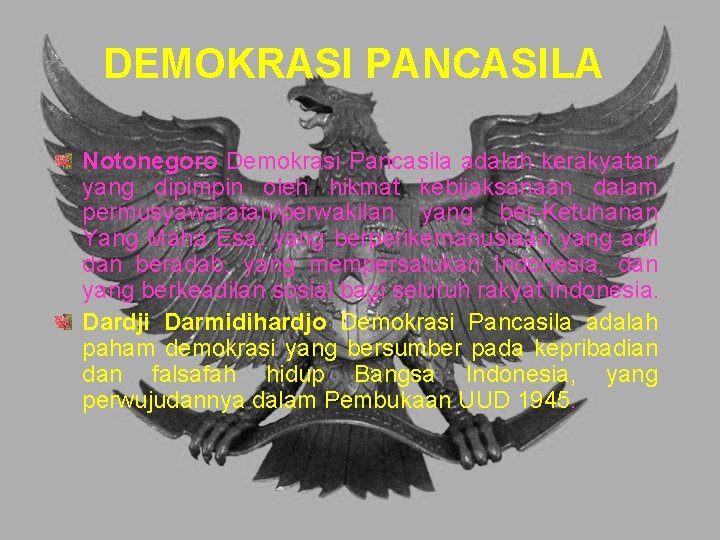 DEMOKRASI PANCASILA Notonegoro Demokrasi Pancasila adalah kerakyatan yang dipimpin oleh hikmat kebijaksanaan dalam permusyawaratan/perwakilan