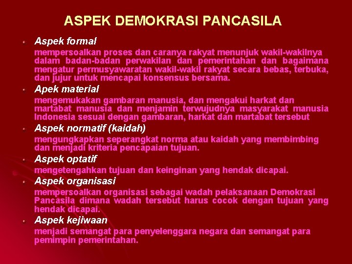 ASPEK DEMOKRASI PANCASILA Aspek formal mempersoalkan proses dan caranya rakyat menunjuk wakil-wakilnya dalam badan-badan