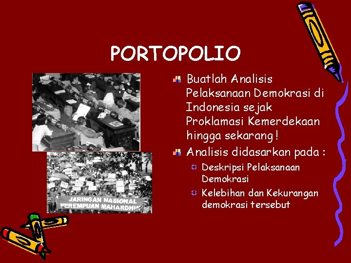 PORTOPOLIO Buatlah Analisis Pelaksanaan Demokrasi di Indonesia sejak Proklamasi Kemerdekaan hingga sekarang ! Analisis