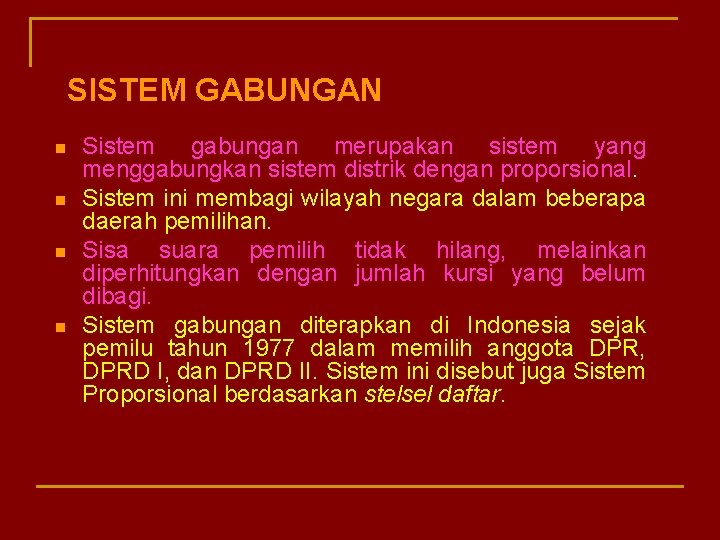SISTEM GABUNGAN n n Sistem gabungan merupakan sistem yang menggabungkan sistem distrik dengan proporsional.