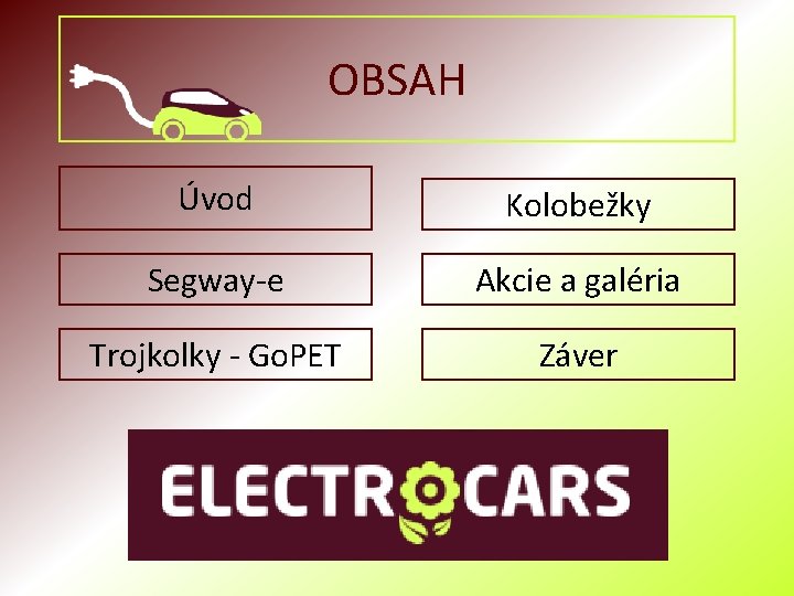 OBSAH Úvod Kolobežky Segway-e Akcie a galéria Trojkolky - Go. PET Záver 