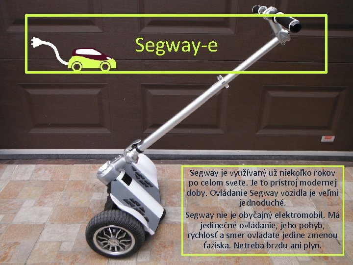 Segway-e Segway je využívaný už niekoľko rokov po celom svete. Je to prístroj modernej