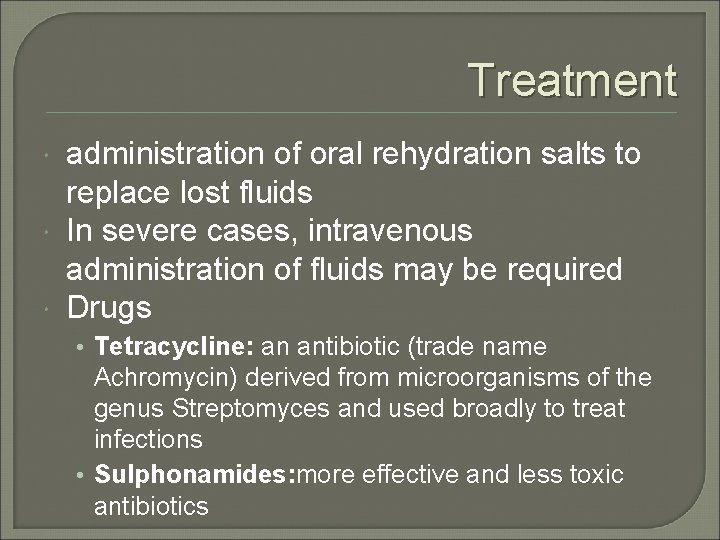 Treatment administration of oral rehydration salts to replace lost fluids In severe cases, intravenous