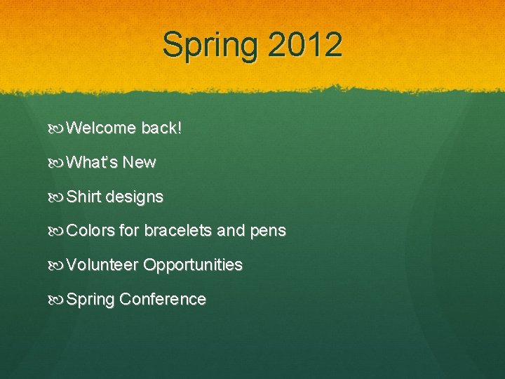 Spring 2012 Welcome back! What’s New Shirt designs Colors for bracelets and pens Volunteer