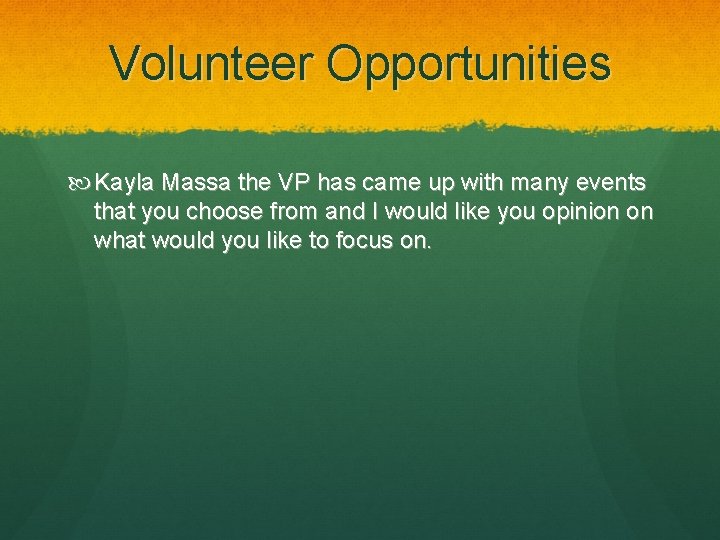Volunteer Opportunities Kayla Massa the VP has came up with many events that you