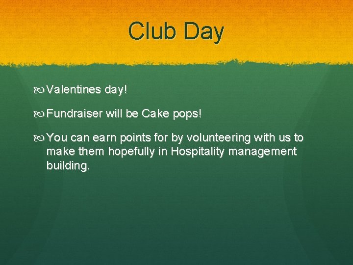 Club Day Valentines day! Fundraiser will be Cake pops! You can earn points for