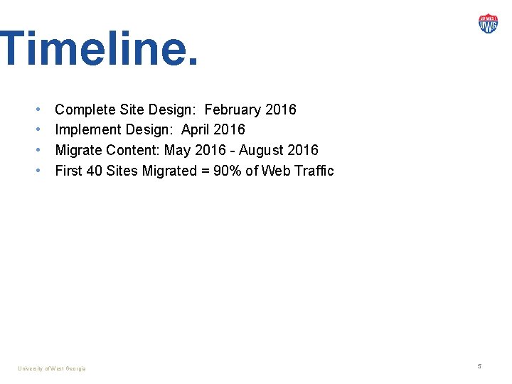 Timeline. • • Complete Site Design: February 2016 Implement Design: April 2016 Migrate Content: