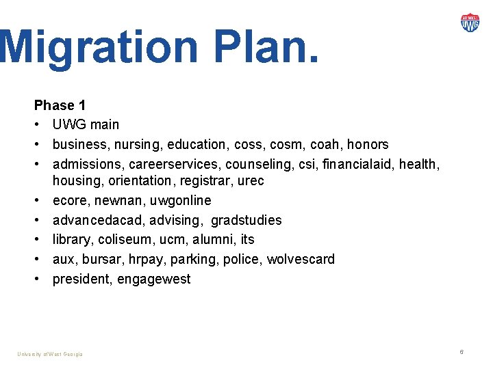 Migration Plan. Phase 1 • UWG main • business, nursing, education, coss, cosm, coah,