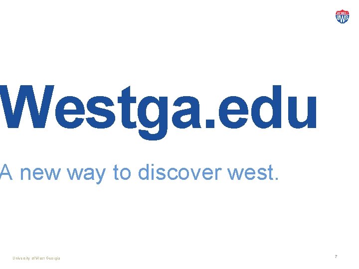 Westga. edu A new way to discover west. University of West Georgia 7 