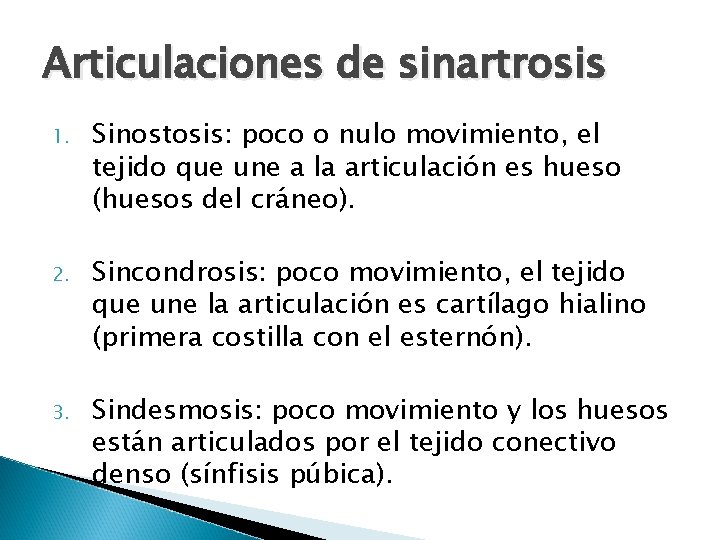 Articulaciones de sinartrosis 1. Sinostosis: poco o nulo movimiento, el tejido que une a