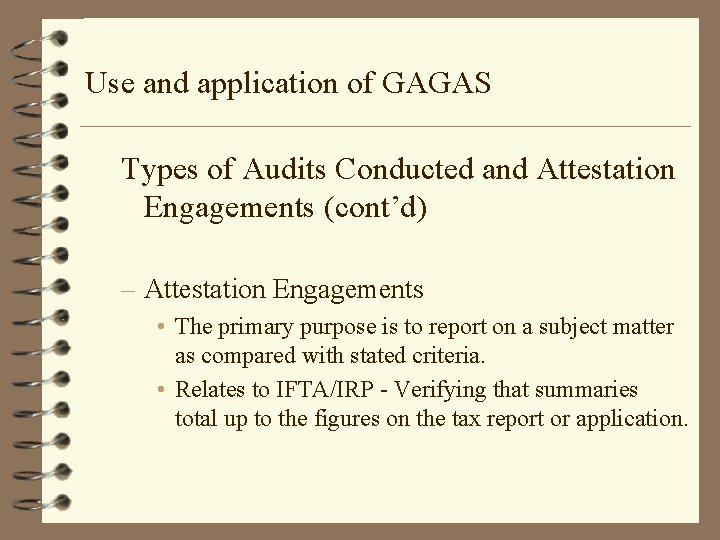 Use and application of GAGAS Types of Audits Conducted and Attestation Engagements (cont’d) –