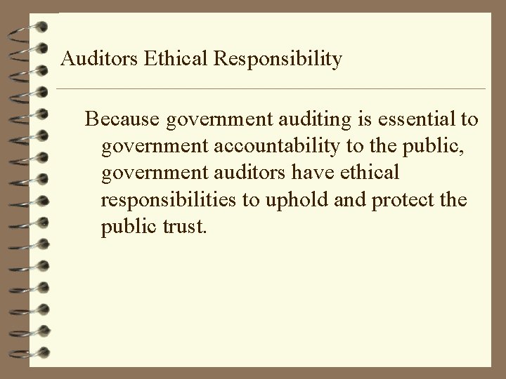 Auditors Ethical Responsibility Because government auditing is essential to government accountability to the public,