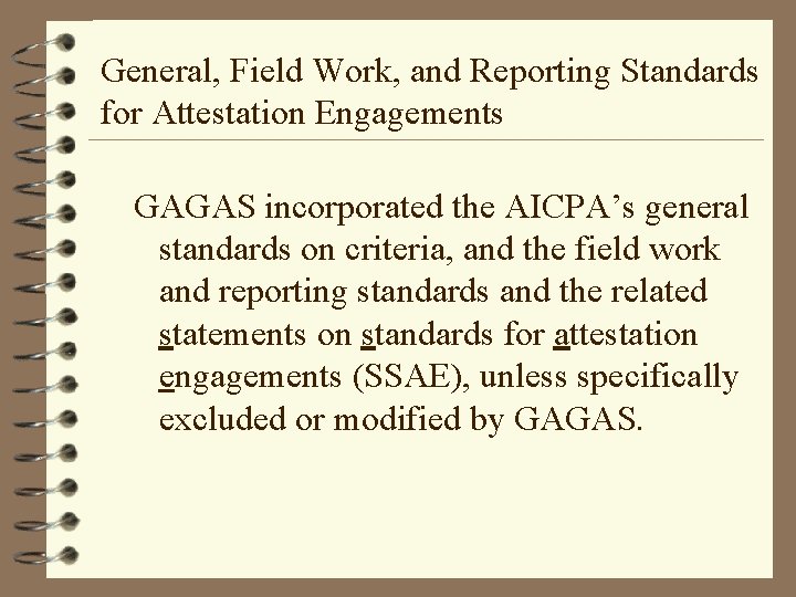 General, Field Work, and Reporting Standards for Attestation Engagements GAGAS incorporated the AICPA’s general