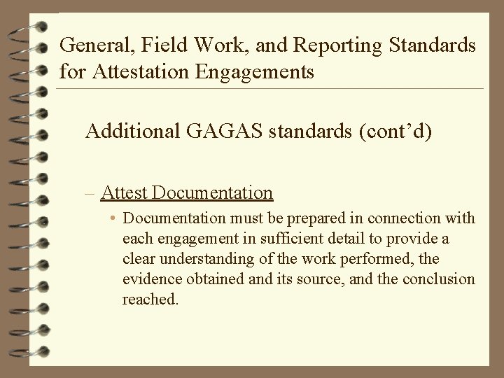 General, Field Work, and Reporting Standards for Attestation Engagements Additional GAGAS standards (cont’d) –