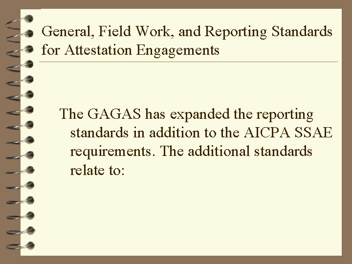 General, Field Work, and Reporting Standards for Attestation Engagements The GAGAS has expanded the