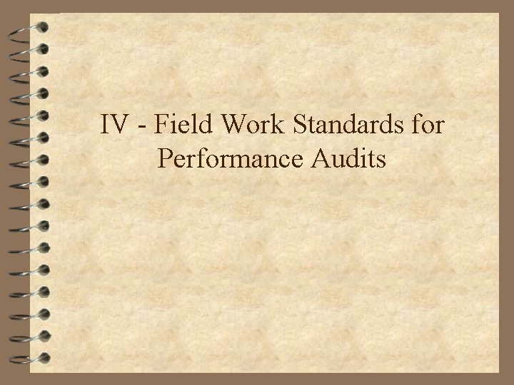 IV - Field Work Standards for Performance Audits 