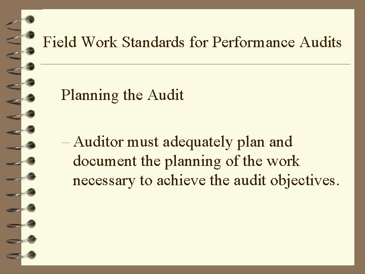 Field Work Standards for Performance Audits Planning the Audit – Auditor must adequately plan