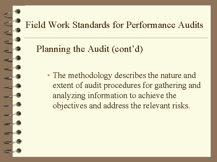 Field Work Standards for Performance Audits Planning the Audit (cont’d) • The methodology describes