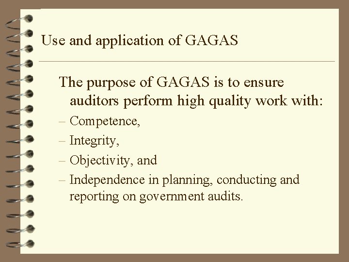 Use and application of GAGAS The purpose of GAGAS is to ensure auditors perform