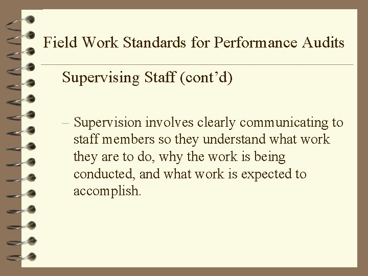 Field Work Standards for Performance Audits Supervising Staff (cont’d) – Supervision involves clearly communicating