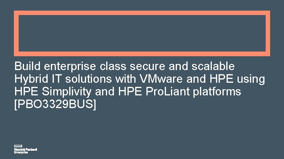 Build enterprise class secure and scalable Hybrid IT solutions with VMware and HPE using