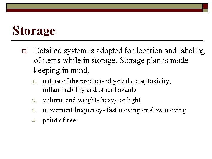 Storage o Detailed system is adopted for location and labeling of items while in