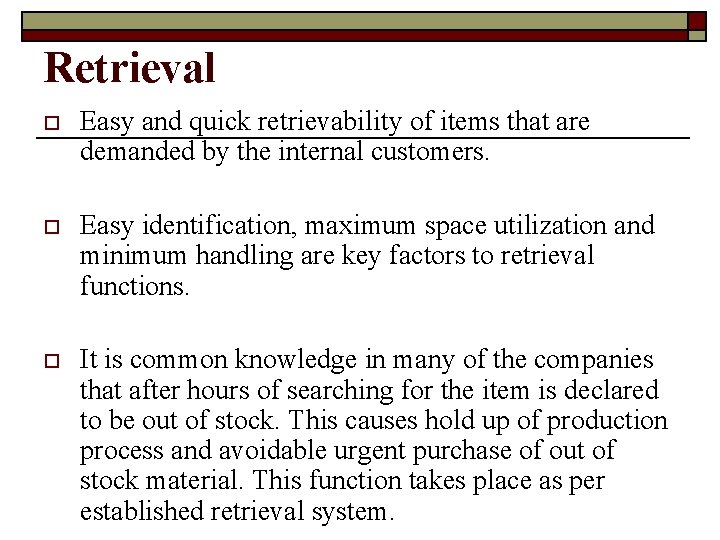 Retrieval o Easy and quick retrievability of items that are demanded by the internal
