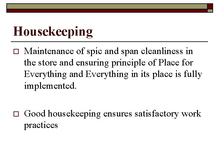 Housekeeping o Maintenance of spic and span cleanliness in the store and ensuring principle