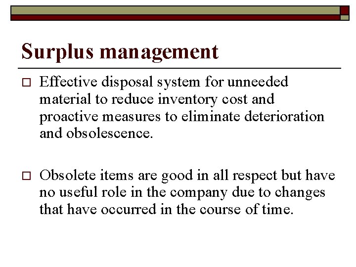 Surplus management o Effective disposal system for unneeded material to reduce inventory cost and