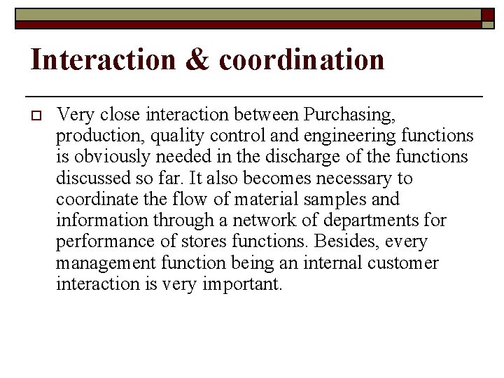 Interaction & coordination o Very close interaction between Purchasing, production, quality control and engineering