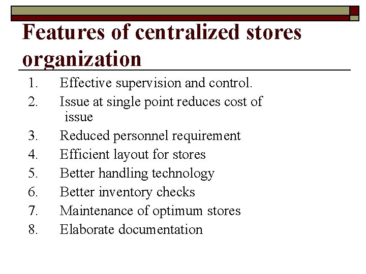 Features of centralized stores organization 1. Effective supervision and control. 2. Issue at single