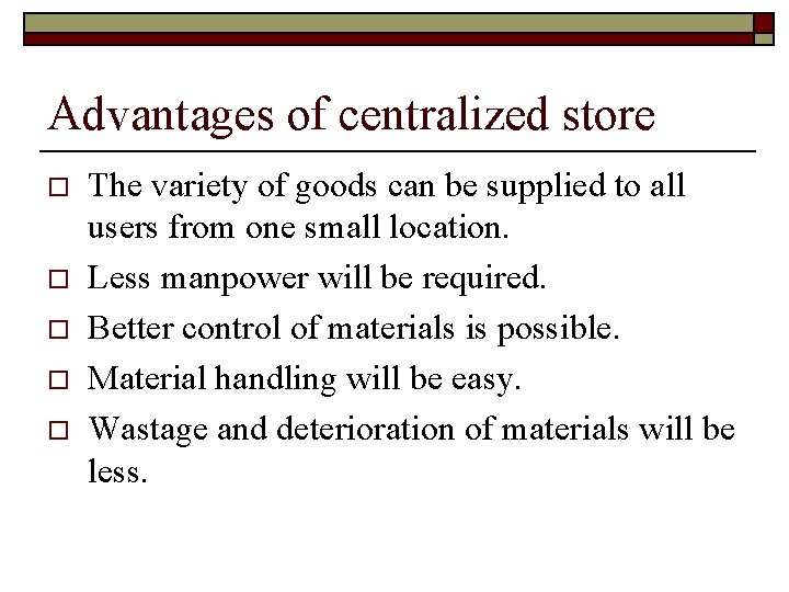 Advantages of centralized store o o o The variety of goods can be supplied