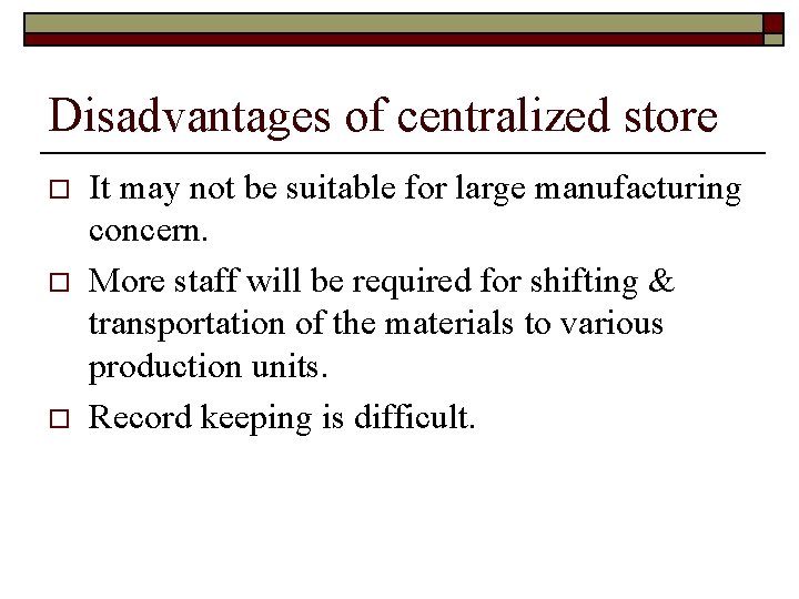 Disadvantages of centralized store o o o It may not be suitable for large