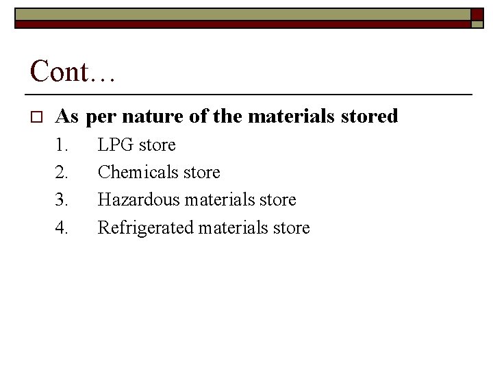 Cont… o As per nature of the materials stored 1. LPG store 2. Chemicals