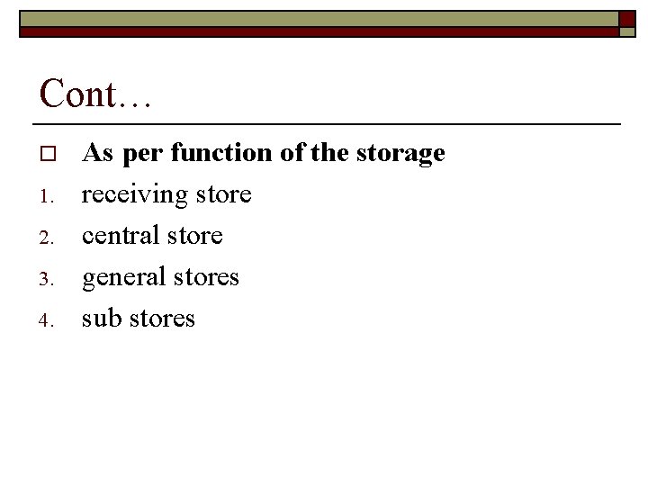 Cont… o 1. 2. 3. 4. As per function of the storage receiving store