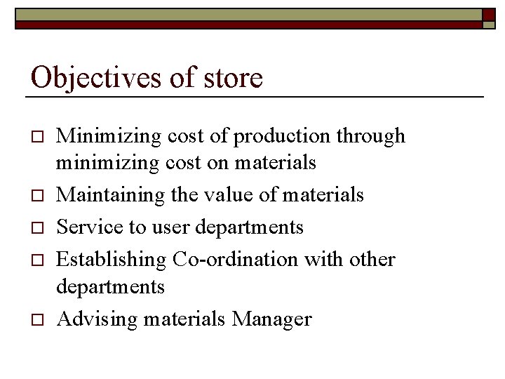 Objectives of store o o o Minimizing cost of production through minimizing cost on