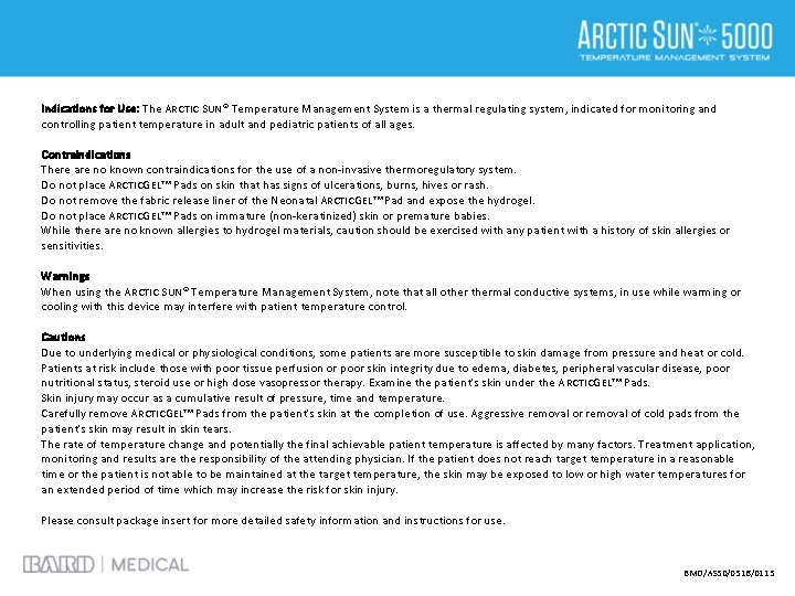 Indications for Use: The ARCTIC SUN® Temperature Management System is a thermal regulating system,