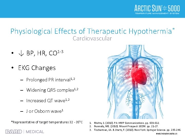 Physiological Effects of Therapeutic Hypothermia* Cardiovascular • ↓ BP, HR, CO 1 -3 •