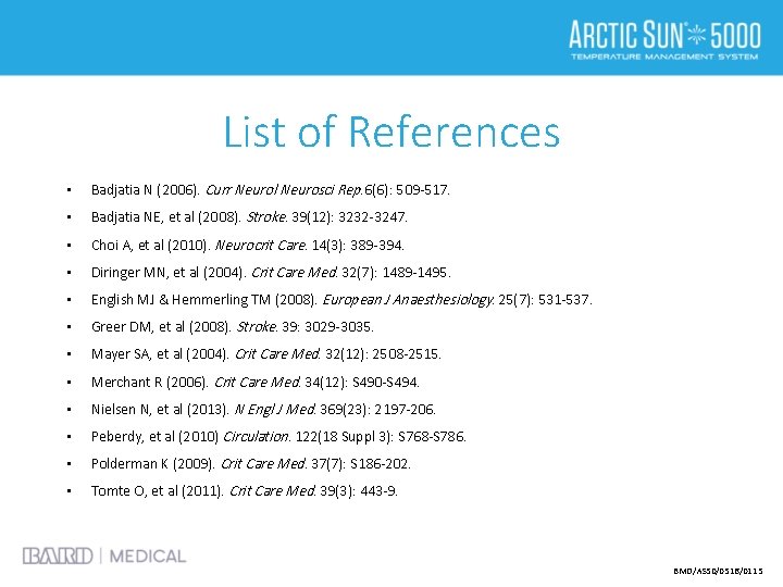 List of References • Badjatia N (2006). Curr Neurol Neurosci Rep. 6(6): 509 -517.