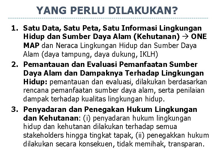 YANG PERLU DILAKUKAN? 1. Satu Data, Satu Peta, Satu Informasi Lingkungan Hidup dan Sumber