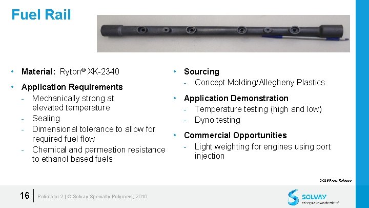 Fuel Rail • Material: Ryton® XK-2340 • Sourcing - Concept Molding/Allegheny Plastics • Application