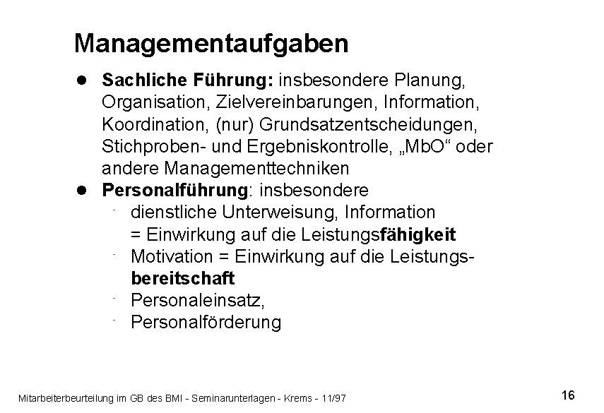 Managementaufgaben l Sachliche Führung: insbesondere Planung, Organisation, Zielvereinbarungen, Information, Koordination, (nur) Grundsatzentscheidungen, Stichproben- und