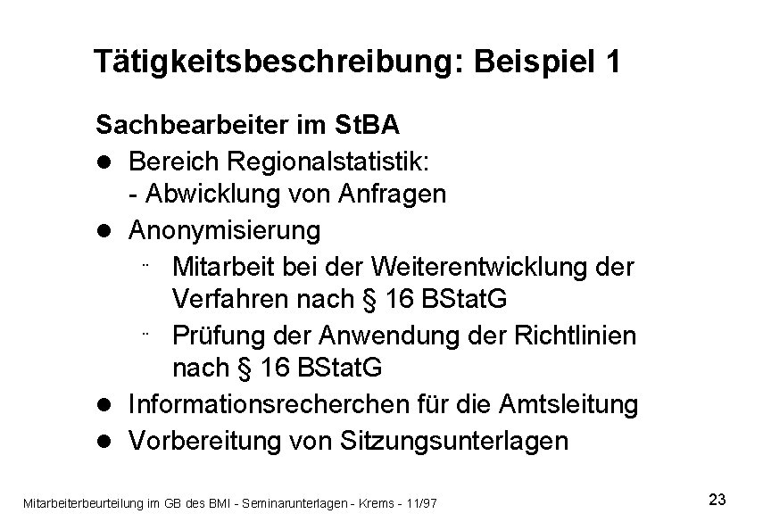 Tätigkeitsbeschreibung: Beispiel 1 Sachbearbeiter im St. BA l Bereich Regionalstatistik: - Abwicklung von Anfragen